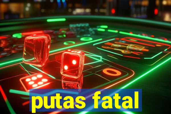 putas fatal